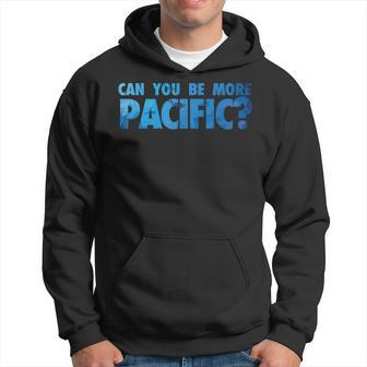 Can You Be More Pacific Funny Pacific Ocean West Coast Hoodie - Thegiftio UK