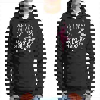 I Can't I Have Dance Ballet Dancer Dancing Hoodie | Mazezy