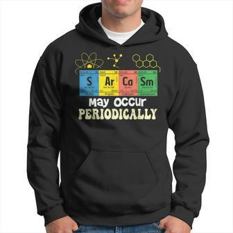 Chemistry Sarcasm May Occur Periodically Periodic Table Sarcasm Funny Gifts Hoodie | Mazezy