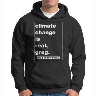 Climate Change Is Real Greg Greg Abbott Sucks Hoodie | Mazezy