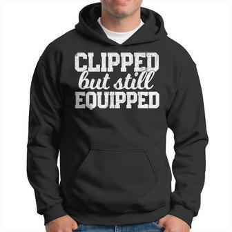 Clipped But Still Equipped Funny Post Vasectomy Husband Gift Funny Gifts For Husband Hoodie | Mazezy