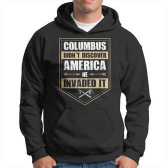 Columbus Didnt Discover America He Invaded It Native Gift Hoodie | Mazezy