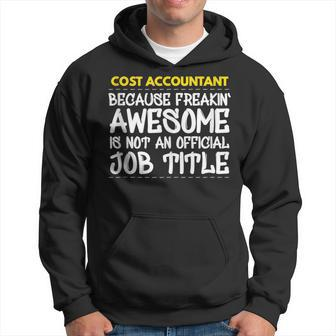 Cost Accountant Because Freakin Awesome Is Not An Official Hoodie | Mazezy