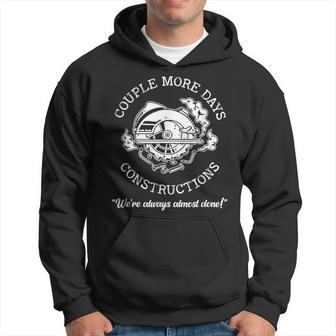 Couple-More Days-Construction We Re Always-Almost Done Hoodie - Thegiftio UK
