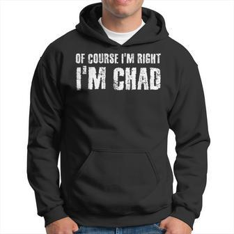 Of Course I'm Right I'm Chad Idea Hoodie | Mazezy