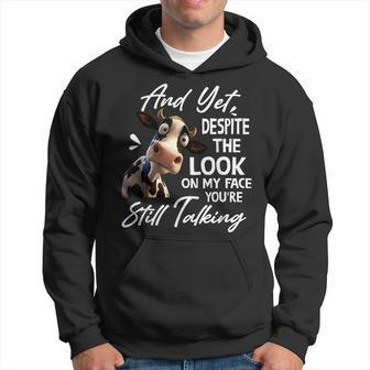 Cow And Yet Despite The Look On My Face You're Still Talking Hoodie - Monsterry UK