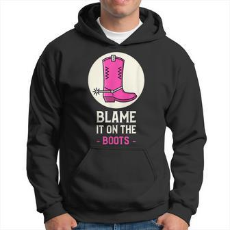 Cowgirl Blame It On The Boots Country Western Cowboy Boots IT Funny Gifts Hoodie | Mazezy