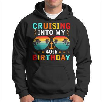 Cruising Into My 40Th Birthday 40 Year Old Cruise Birthday Hoodie - Thegiftio UK