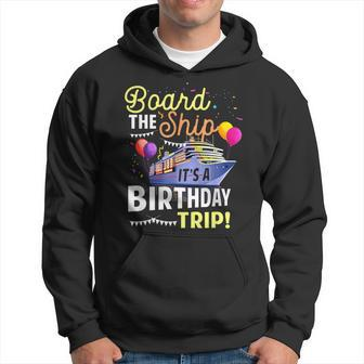 Cruising Board The Ship Its Birthday Trip Vacation Cruise Hoodie - Seseable