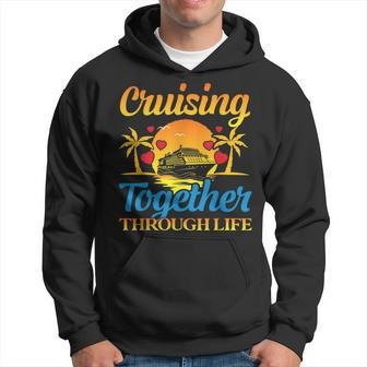 Cruising Together Through Life Couple Cruise Cruise Funny Gifts Hoodie | Mazezy
