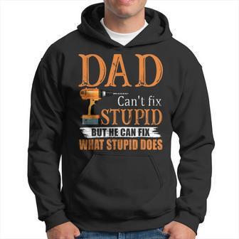 Dad Cant Fix Stupid But He Can Fix What Stupid Does  Hoodie