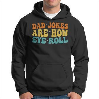 Dad Jokes Are How Eye Roll Funny Daddy 2023 Fathers Day Hoodie - Seseable
