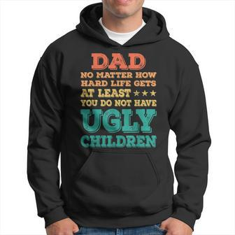 Dad No Matter How Hard Life Get Dont Have Ugly Children Kid Hoodie | Mazezy