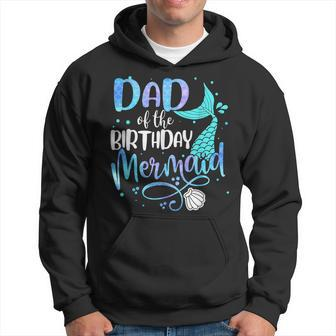 Dad Of The Birthday Mermaid Family Matching Party Squad Girl Hoodie - Seseable