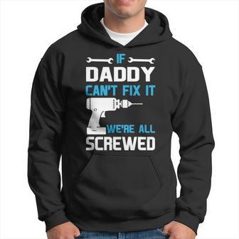 Daddy Gift If Daddy Cant Fix It Were All Screwed Hoodie - Seseable