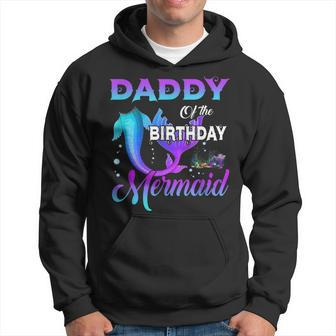 Daddy Of The Birthday Mermaid Matching Family Daddy Funny Gifts Hoodie | Mazezy