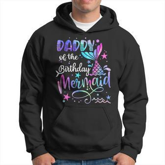 Daddy Of The Birthday Mermaid Matching Family Party Fathers Hoodie - Monsterry UK