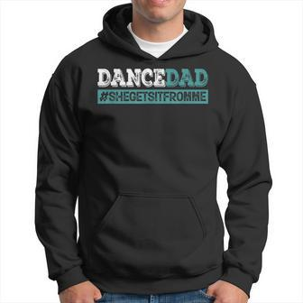 Dance Dad-She Gets It From Me-Funny Prop Dad Fathers Day Hoodie | Mazezy