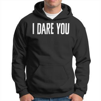 I Dare You I Dare You To Try It Hoodie | Mazezy