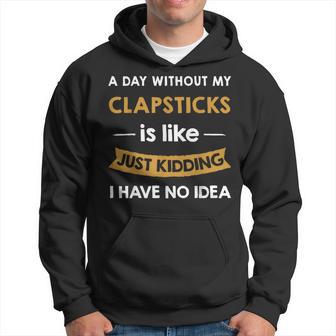 A Day Without Clapsticks Is Like Just Kidding Hoodie | Mazezy