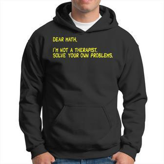 Dear Math--I Am Not A Therapist Solve Your Own Problems Hoodie | Mazezy