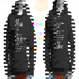 Do More Of What Makes You Happy Letters Funny Gift Hoodie - Thegiftio