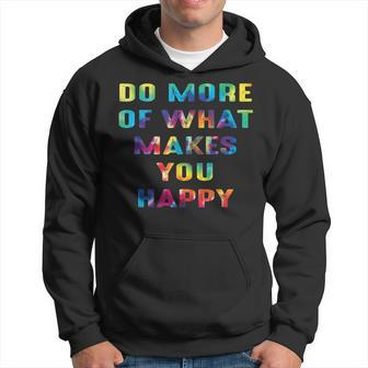 Do More Of What Makes You Happy Motivational Saying Design Hoodie - Thegiftio UK