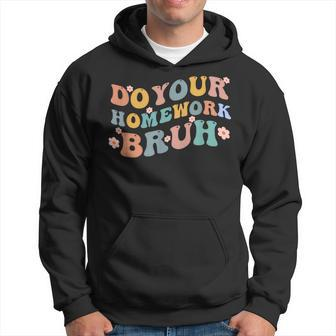 Do Your Homework Bruh Funny Middle School Elementary Teacher Hoodie - Monsterry AU