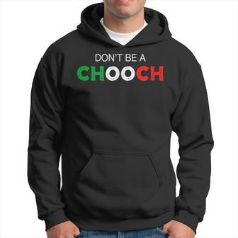 Dont Be A Chooch Ciuccio Funny Saying Humor Italian Gift Hoodie | Mazezy