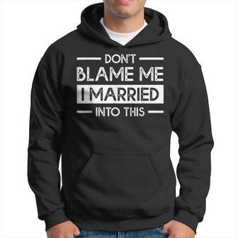 Dont Blame Me I Married Into This Funny Family Reunion Hoodie - Thegiftio UK