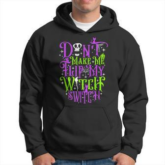 Don't Make Me Flip My Witch Switch Halloween Costume Hoodie - Thegiftio UK