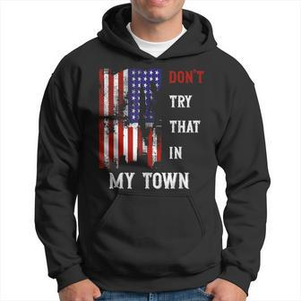 Don't Try That In My Town Men Hoodie | Mazezy