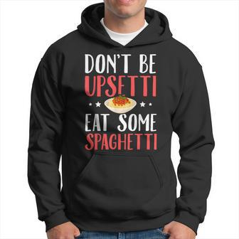 Don't Be Upsetti Eat Some Spaghetti Italian Food Hoodie | Mazezy UK