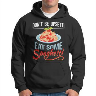 Don't Be Upsetti Eat Some Spaghetti Italian Food Pasta Lover Hoodie | Mazezy UK