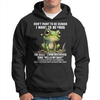 Dont Want To Be Human I Want To Be Frog Eat Bugs Swim Gifts For Frog Lovers Funny Gifts Hoodie | Mazezy