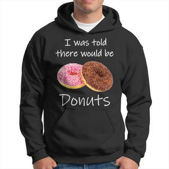 Doughnut I Was Told There Would Be Donuts Donut Lover Hoodie | Mazezy