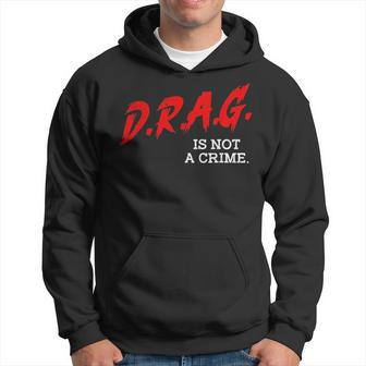 Drag Is Not A Crime Lgbt Gay Pride Equality Drag Queen Gifts Pride Month Funny Designs Funny Gifts Hoodie | Mazezy