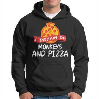 I Dream Of Monkeys And Pizza Monkey Hoodie | Mazezy