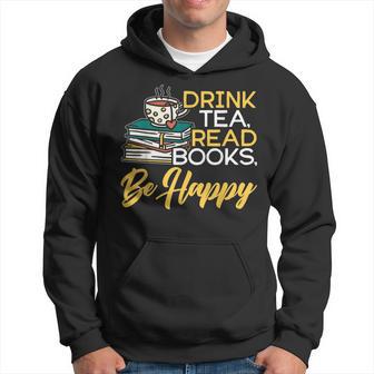 Drink Tea Read Books Be Happy Book Reader Bookworm Reading Reading Funny Designs Funny Gifts Hoodie | Mazezy