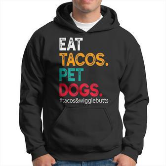 Eat Tacos Pet Dogs Tacos And Wigglebutts Tacos Funny Gifts Hoodie | Mazezy