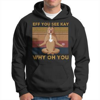 Eff You See Kay Why Oh You Funny Vintage Dog Yoga Hoodie | Mazezy AU