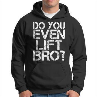 Do You Even Lift Bro Gym Fit Sports Idea Hoodie | Mazezy
