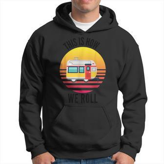 Family This Is How We Roll Camping Travel Trailer Rv Funny Camping Funny Gifts Hoodie | Mazezy