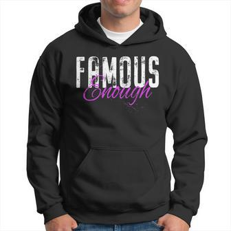 Famous Enough Star Celebrities Irony Model Quote Famous Hoodie | Mazezy CA
