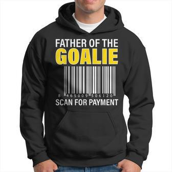 Father Of The Goalie Scan For Payment Goalie Dad Hoodie | Mazezy