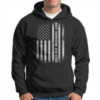 Fathers Day Best Handsome Dad Ever With Us American Flag Hoodie | Mazezy