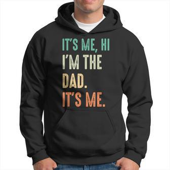 Fathers Day Funny Its Me Hi Im The Dad Its Me Hoodie - Seseable