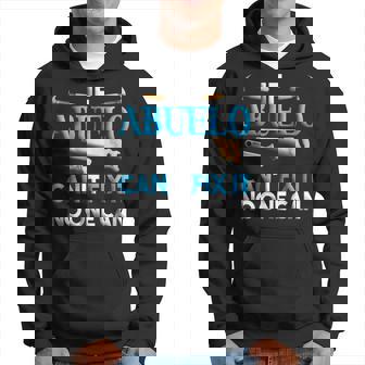 Fathers Day If Abuelo Cant Fix It No One Can Hoodie | Mazezy