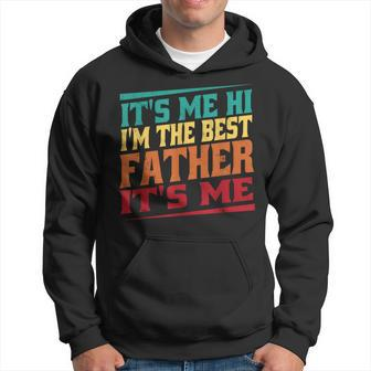 Fathers Day Its Me Hi Im The Best Father Its Me Hoodie | Mazezy