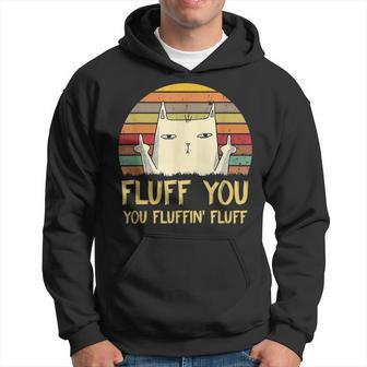 Fluff You You Fluffin Fluff Funny Meow Cat Kitten Hoodie - Seseable